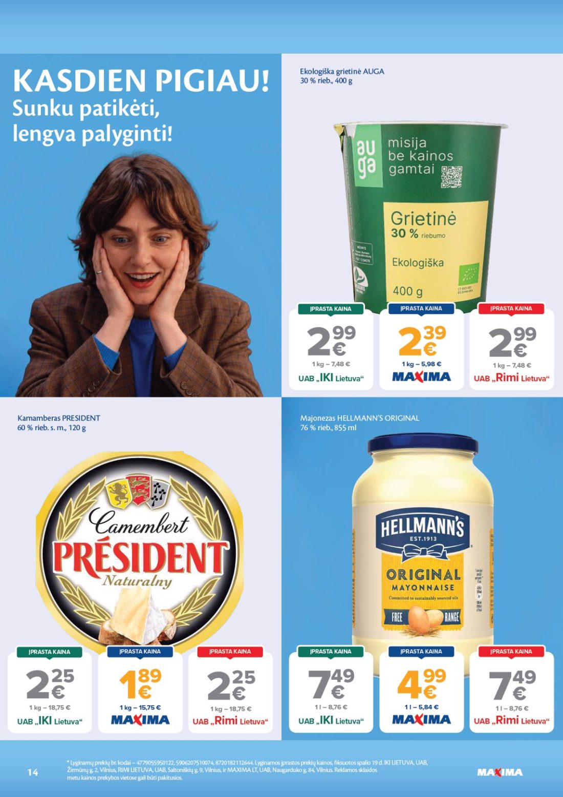 MAXIMA AČIŪ savaitinis leidinys Nr. 44, 14 psl.: KASDIEN PIGIAU Sunku patikėti lengva palyginti Majonezas HELLMANN’S ORIGINAL Lyginamų prekių kodai Lyginamos…
