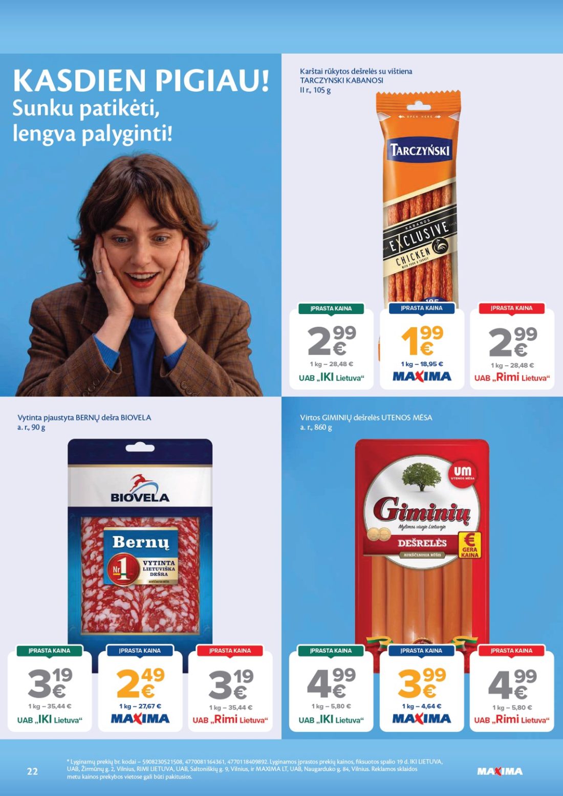 MAXIMA AČIŪ savaitinis leidinys Nr. 44, 22 psl.: KASDIEN PIGIAU Sunku patikėti lengva palyginti Karštai rūkytos dešrelės vištiena TARCZYNSKI KABANOSI Vytinta…