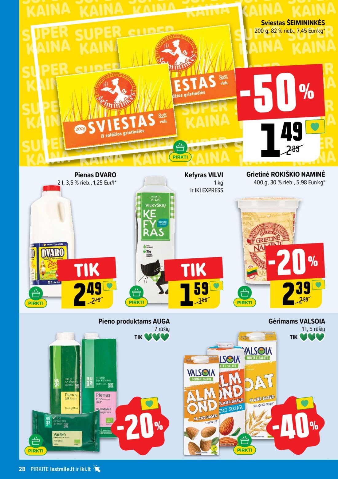IKI akcijų leidinys Nr.44, 28 psl.: Sviestas ŠEIMININKĖS Eur/kg Pienas DVARO Kefyras VILVI Grietinė ROKIŠKIO NAMINĖ Eur/l EXPRESS Pieno…