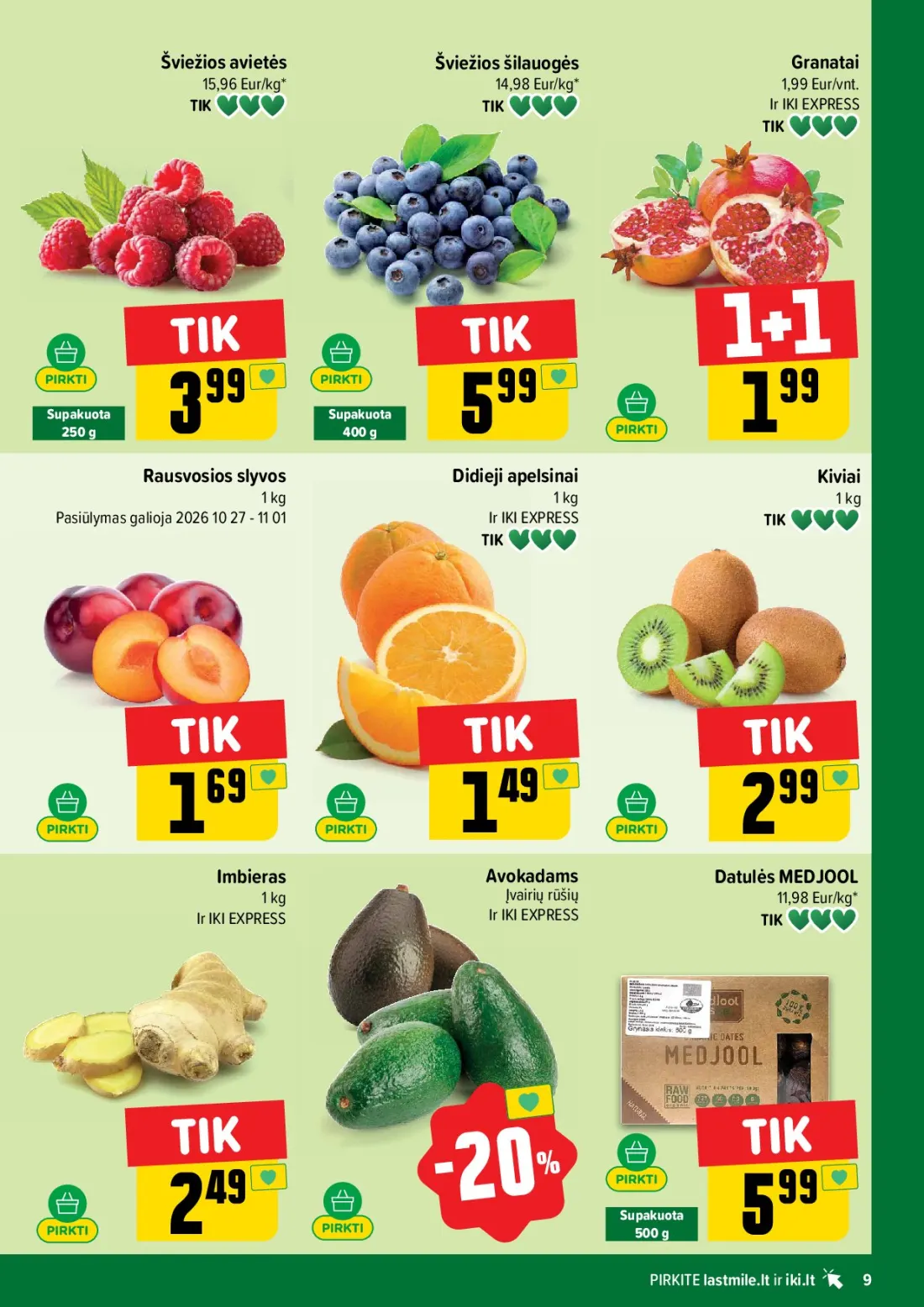 IKI akcijų leidinys Nr.44, 9 psl.: Šviežios avietės šilauogės Granatai Eur/kg Eur/vnt EXPRESS Supakuota Rausvosios slyvos Didieji apelsinai Kivi…
