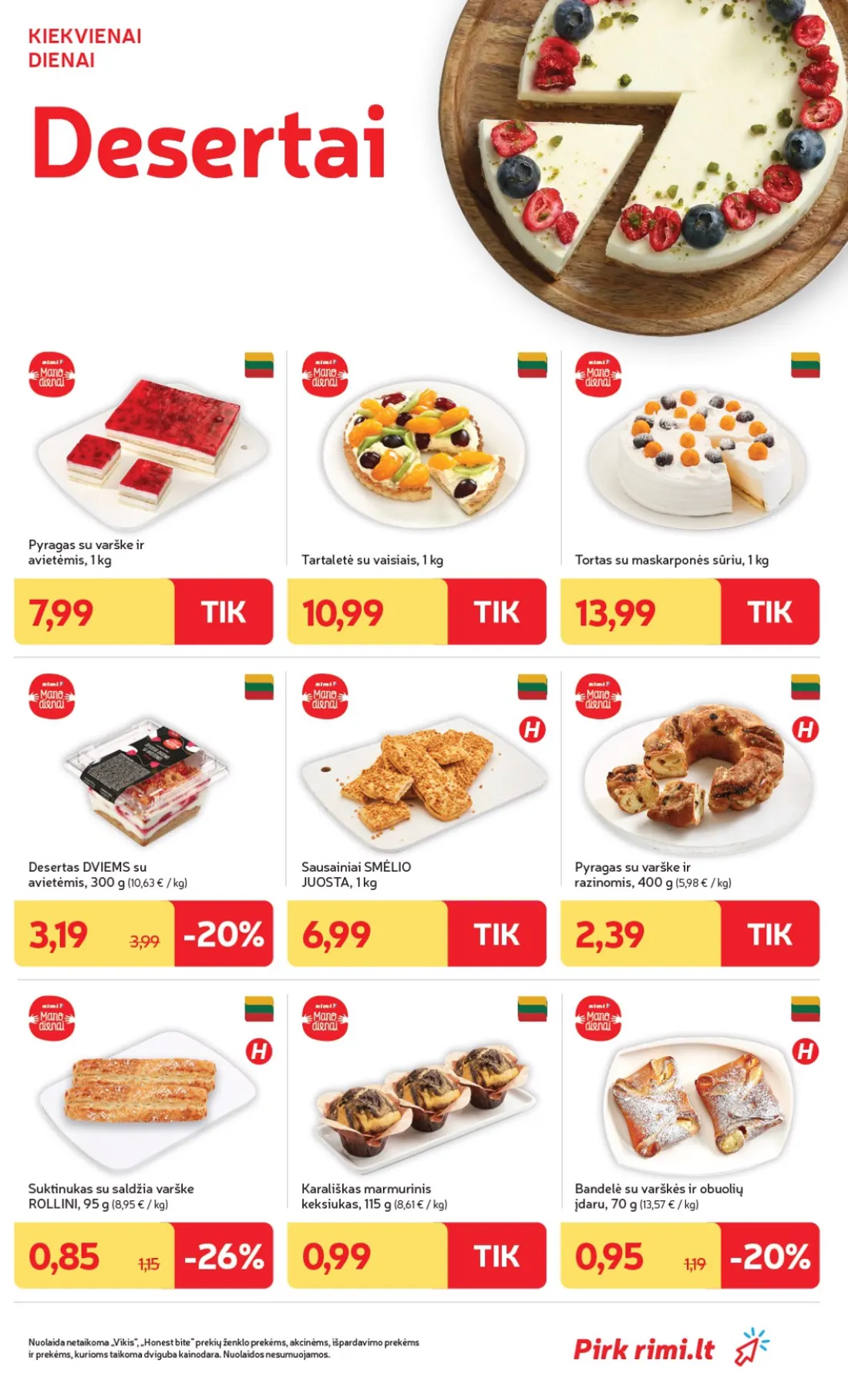 „Rimi“ savaitinis leidinys Nr. 44, 15 psl.: KIEKVIENAI DIENAI Desertai Pyragas varške avietėmis Tartaletė vaisiais Tortas maskarponės sūriu Desertas DVIE…