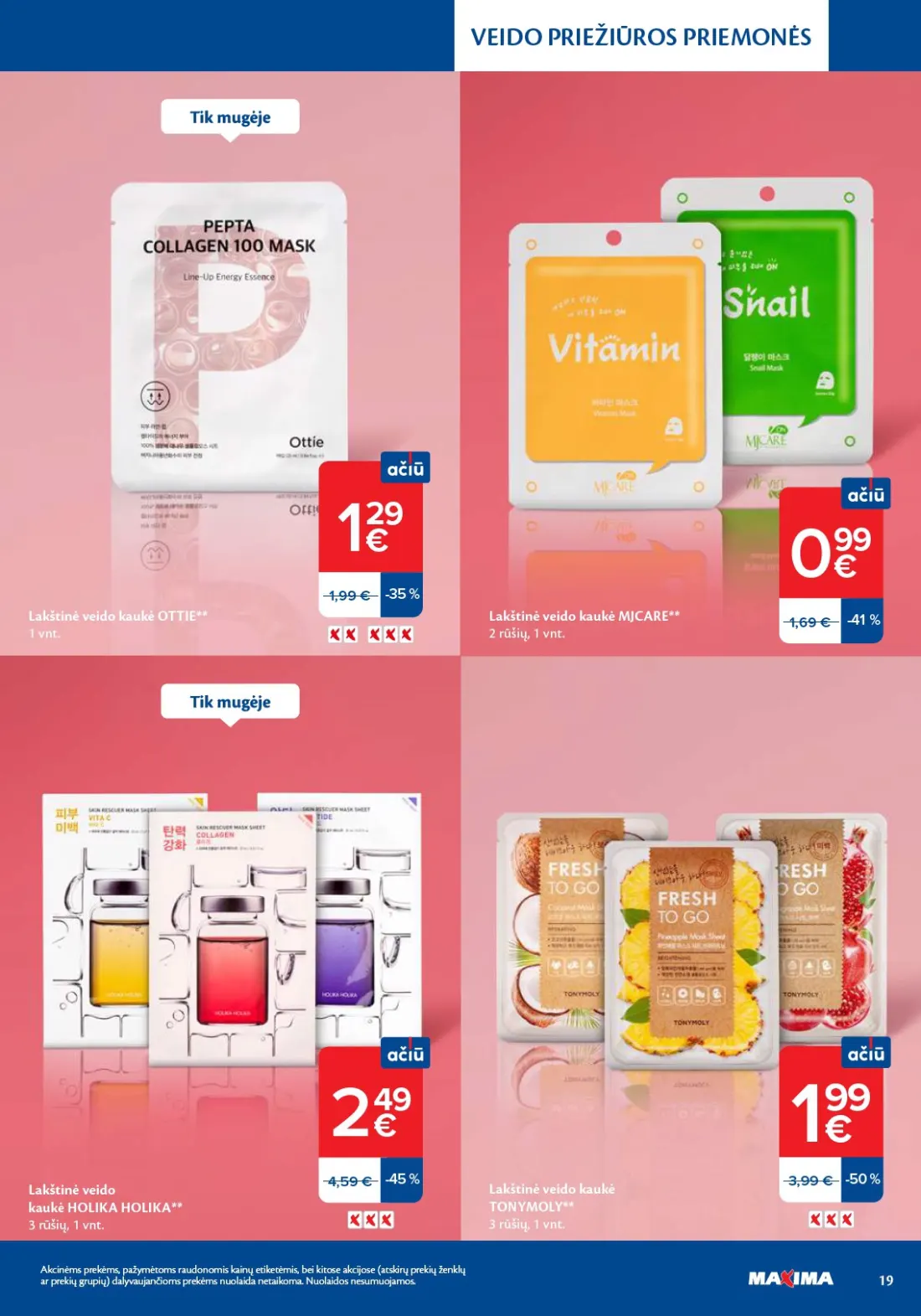 MAXIMA Grožio mugė, 19 psl.: VEIDO PRIEŽIŪROS PRIEMONĖS Lakštinė kaukė OTTIE MJCARE rūšių HOLIKA TONYMOLY Akcinėms prekėms pažymėtoms raud…