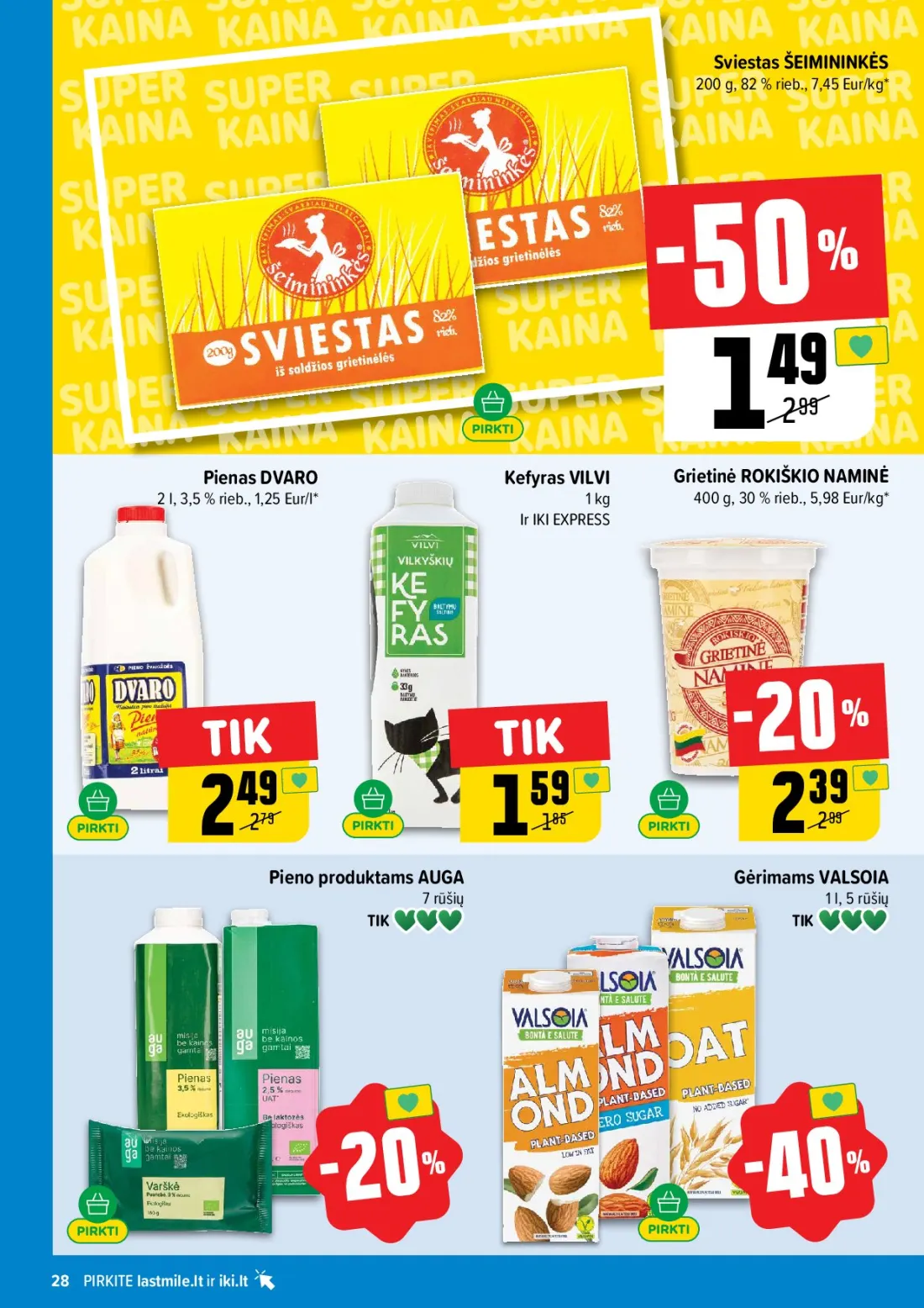 IKI akcijų leidinys Nr.44, 28 psl.: Sviestas ŠEIMININKĖS Eur/kg Pienas DVARO Kefyras VILVI Grietinė ROKIŠKIO NAMINĖ Eur/l EXPRESS Pieno produktam…